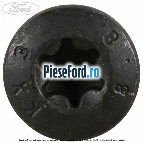 Surub 25 mm prindere interior usa spate Ford Kuga 2013-2016 2.0 TDCi 4x4 180 cp T8MA, T8MB, T8MC diesel