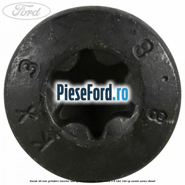 Surub 25 mm prindere interior usa spate Ford Kuga 2016-2018 1.5 TDCi 120 cp XWMB, XWMC diesel