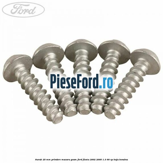 Surub 25 mm prindere macara geam Ford Fiesta 2002-2005 1.3 60 cp BAJA benzina