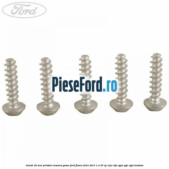Surub 25 mm prindere macara geam Ford Fiesta 2013-2017 1.4 97 cp RTJA, RTJB, SPJA, SPJC, SPJE benzina