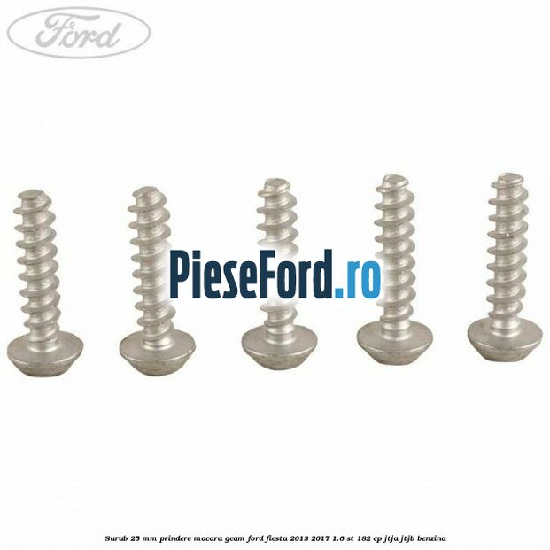 Surub 25 mm prindere macara geam Ford Fiesta 2013-2017 1.6 ST 182 cp JTJA, JTJB benzina