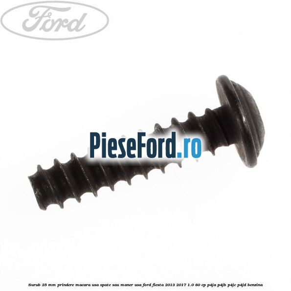Surub 25 mm prindere macara usa spate sau maner usa Ford Fiesta 2013-2017 1.0 80 cp P4JA, P4JB, P4JC, P4JD benzina
