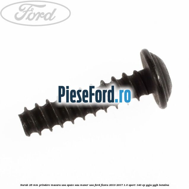 Surub 25 mm prindere macara usa spate sau maner usa Ford Fiesta 2013-2017 1.0 Sport 140 cp YYJA, YYJB benzina