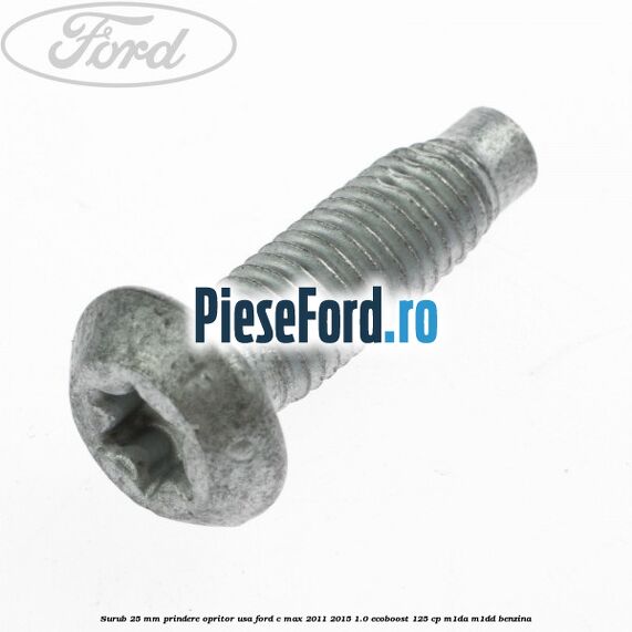 Surub 25 mm prindere opritor usa Ford C-Max 2011-2015 1.0 EcoBoost 125 cp M1DA, M1DD benzina