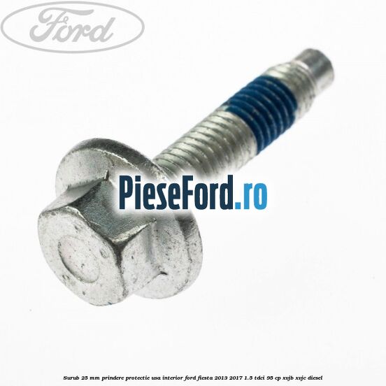 Surub 25 mm prindere protectie usa interior Ford Fiesta 2013-2017 1.5 TDCi 95 cp XVJB, XVJC diesel