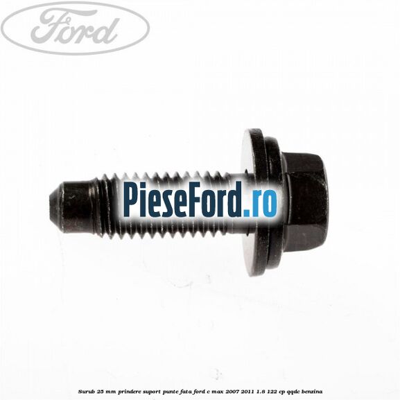 Surub 25 mm prindere suport punte fata Ford C-Max 2007-2011 1.8 122 cp QQDC benzina