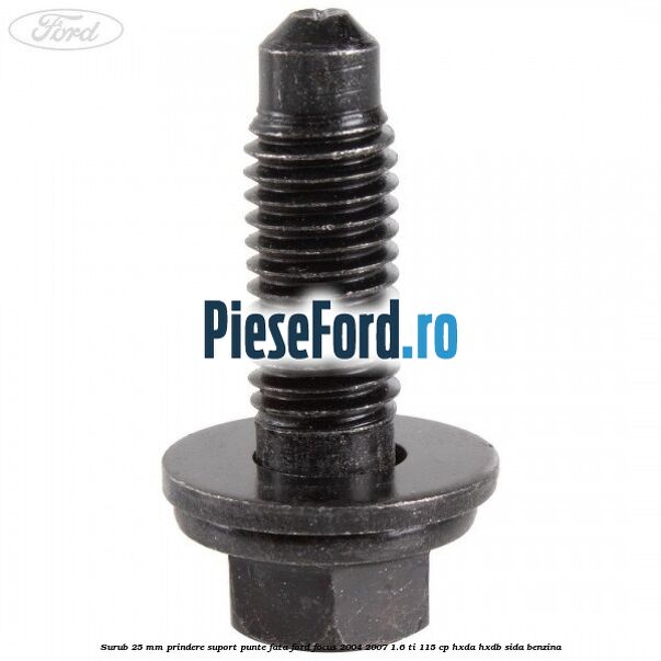 Surub 25 mm prindere suport punte fata Ford Focus 2004-2007 1.6 Ti 115 cp HXDA, HXDB, SIDA benzina