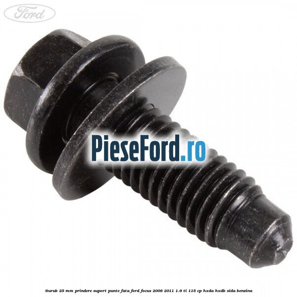 Surub 25 mm prindere suport punte fata Ford Focus 2008-2011 1.6 Ti 115 cp HXDA, HXDB, SIDA benzina