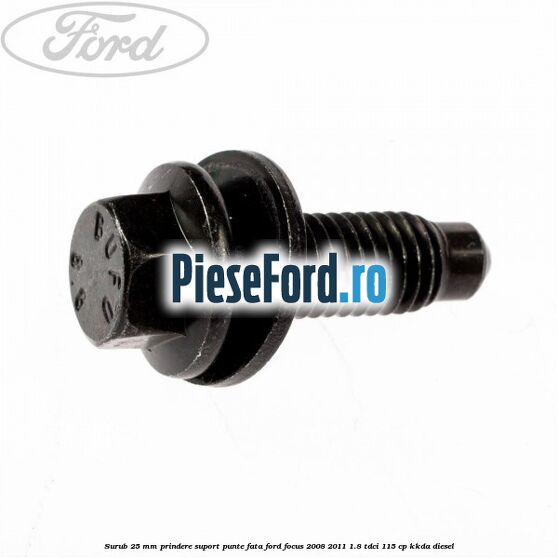 Surub 25 mm prindere suport punte fata Ford Focus 2008-2011 1.8 TDCi 115 cp KKDA diesel