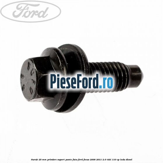 Surub 25 mm prindere suport punte fata Ford Focus 2008-2011 2.0 TDCi 110 cp Surub 25 mm prindere suport punte fata Ford Focus 2008-2011 2.0 TDCi 110 cp IXDA diesel