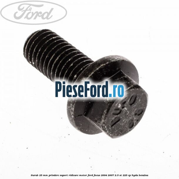Surub 25 mm prindere suport ridicare motor Ford Focus 2004-2007 2.5 ST 225 cp HYDA benzina
