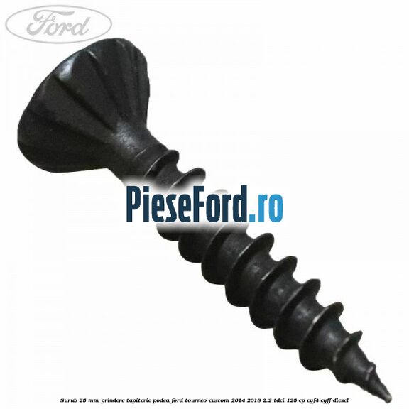 Surub 25 mm prindere tapiterie podea Ford Tourneo Custom 2014-2018 2.2 TDCi 125 cp CYF4, CYFF diesel