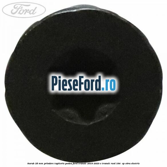 Surub 25 mm prindere tapiterie podea Ford Transit 2019-2023 E-TRANSIT RWD 184  cp C0RA electric