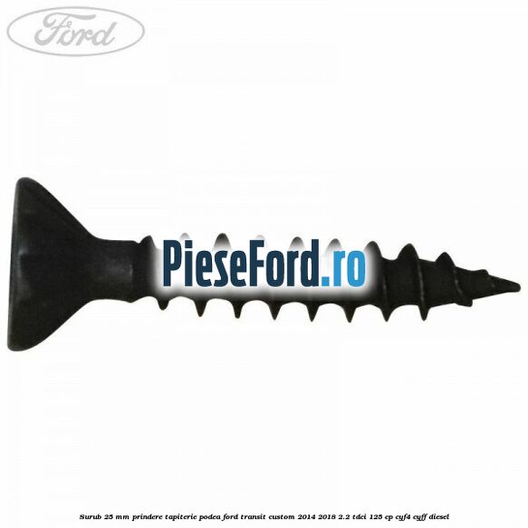 Surub 25 mm prindere tapiterie podea Ford Transit Custom 2014-2018 2.2 TDCi 125 cp CYF4, CYFF diesel