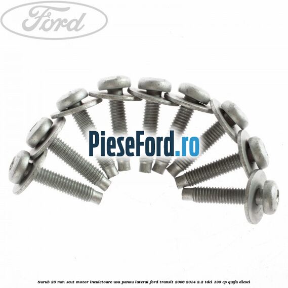 Surub 25 mm scut motor incuietoare usa panou lateral Ford Transit 2006-2014 2.2 TDCi 130 cp Surub 25 mm scut motor incuietoare usa panou lateral Ford Transit 2006-2014 2.2 TDCi 130 cp QWFA diesel