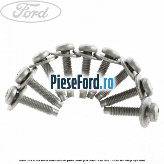Surub 25 mm scut motor incuietoare usa panou lateral Ford Transit 2006-2014 2.4 TDCi 4x4 140 cp H9FB diesel