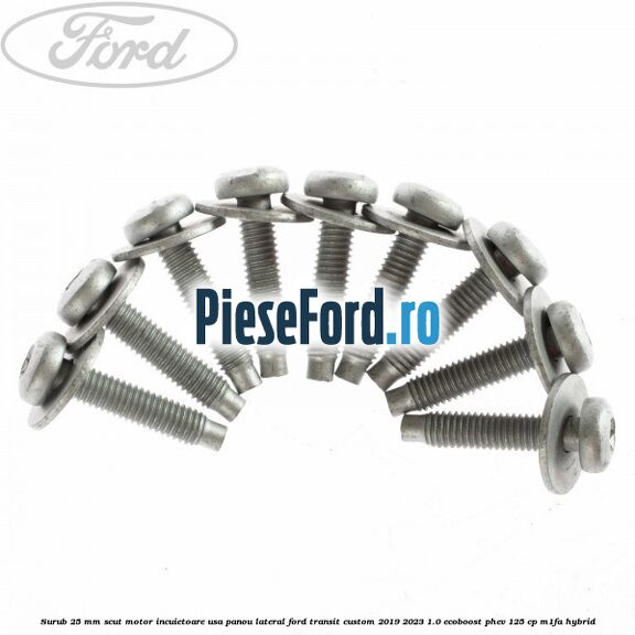 Surub 25 mm scut motor incuietoare usa panou lateral Ford Transit Custom 2019-2023 1.0 EcoBoost PHEV 125 cp Surub 25 mm scut motor incuietoare usa panou lateral Ford Transit Custom 2019-2023 1.0 EcoBoost PHEV 125 cp M1FA Hybrid