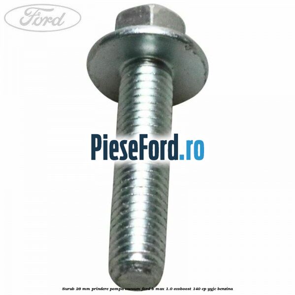 Surub 26 mm prindere pompa vacuum Ford B-Max 1.0 EcoBoost 140 cp YYJC benzina