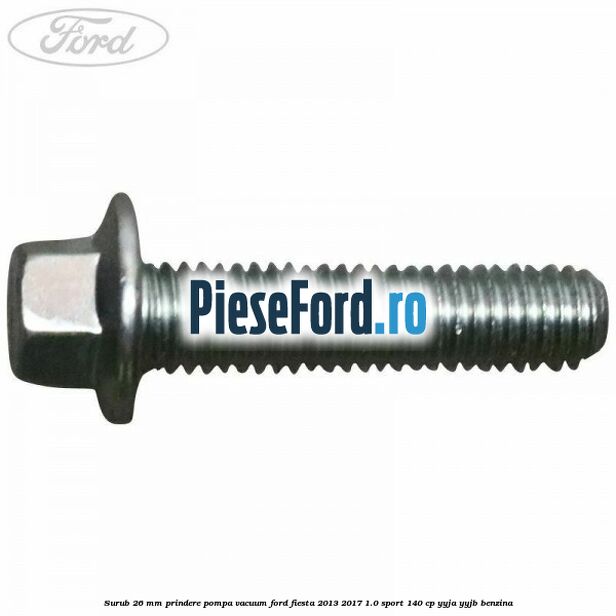 Surub 26 mm prindere pompa vacuum Ford Fiesta 2013-2017 1.0 Sport 140 cp YYJA, YYJB benzina