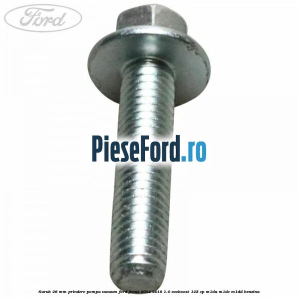 Surub 26 mm prindere pompa vacuum Ford Focus 2014-2018 1.0 EcoBoost 125 cp M1DA, M1DC, M1DD benzina
