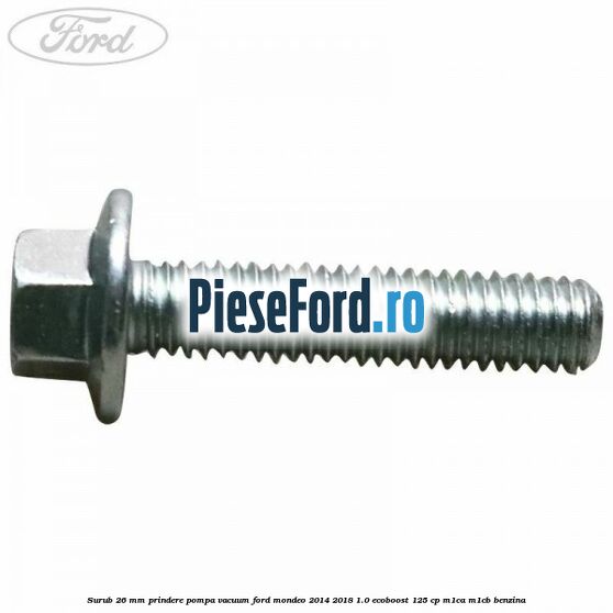 Surub 26 mm prindere pompa vacuum Ford Mondeo 2014-2018 1.0 EcoBoost 125 cp Surub 26 mm prindere pompa vacuum Ford Mondeo 2014-2018 1.0 EcoBoost 125 cp M1CA, M1CB benzina