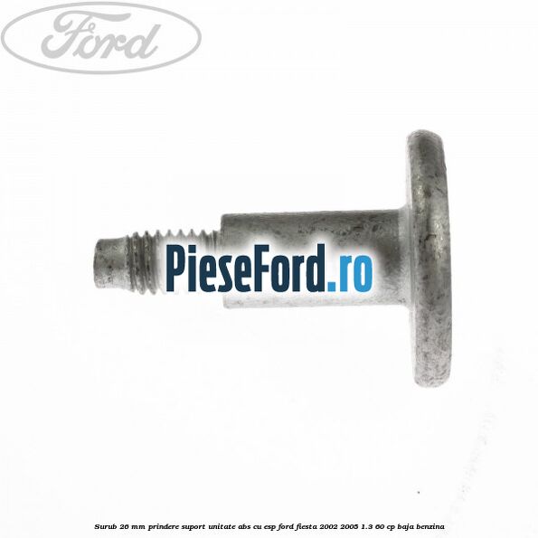 Surub 26 mm prindere suport unitate ABS cu ESP Ford Fiesta 2002-2005 1.3 60 cp BAJA benzina