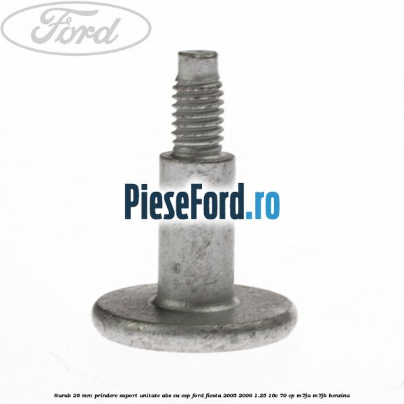 Surub 26 mm prindere suport unitate ABS cu ESP Ford Fiesta 2005-2008 1.25 16V 70 cp M7JA, M7JB benzina