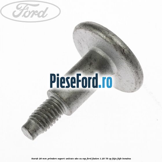 Surub 26 mm prindere suport unitate ABS cu ESP Ford Fusion 1.25 75 cp FUJA, FUJB benzina