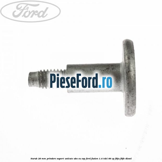 Surub 26 mm prindere suport unitate ABS cu ESP Ford Fusion 1.4 TDCi 68 cp F6JA, F6JB diesel