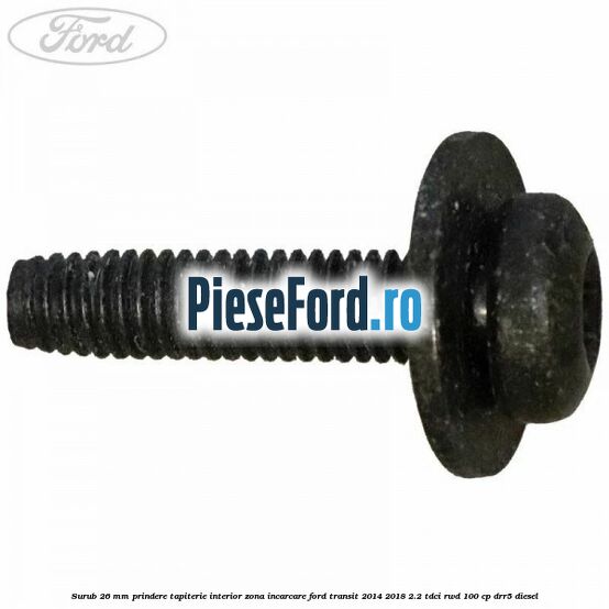 Surub 26 mm prindere tapiterie interior zona incarcare Ford Transit 2014-2018 2.2 TDCi RWD 100 cp DRR5 diesel