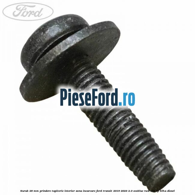 Surub 26 mm prindere tapiterie interior zona incarcare Ford Transit 2019-2023 2.0 EcoBlue RWD 165 cp BLHA diesel
