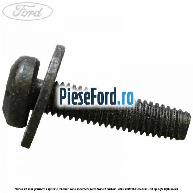 Surub 26 mm prindere tapiterie interior zona incarcare Ford Transit Custom 2019-2023 2.0 EcoBlue 185 cp BCFA, BCFB diesel