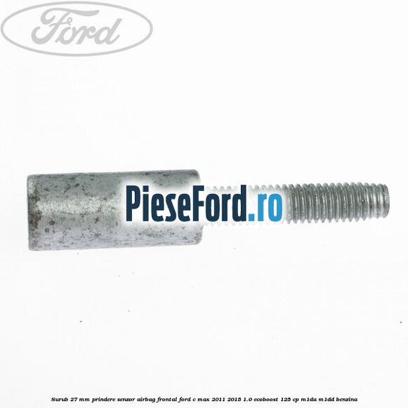 Surub 27 mm prindere senzor airbag frontal Ford C-Max 2011-2015 1.0 EcoBoost 125 cp M1DA, M1DD benzina