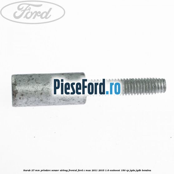 Surub 27 mm prindere senzor airbag frontal Ford C-Max 2011-2015 1.6 EcoBoost 150 cp JQDA, JQDB benzina