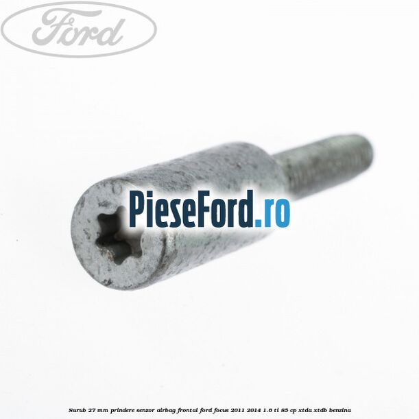 Surub 27 mm prindere senzor airbag frontal Ford Focus 2011-2014 1.6 Ti 85 cp XTDA, XTDB benzina