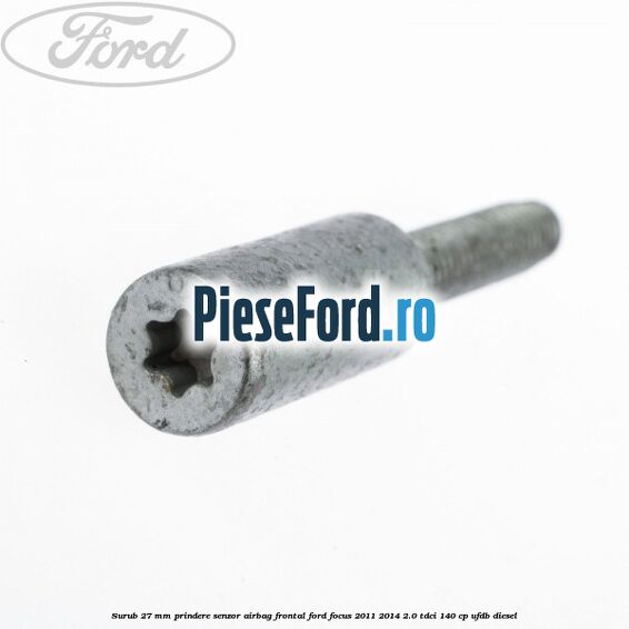 Surub 27 mm prindere senzor airbag frontal Ford Focus 2011-2014 2.0 TDCi 140 cp UFDB diesel