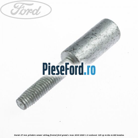 Surub 27 mm prindere senzor airbag frontal Ford Grand C-Max 2016-2020 1.0 EcoBoost 125 cp M1DA, M1DD benzina