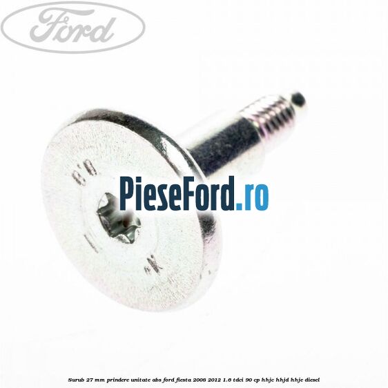 Surub 27 mm prindere unitate ABS Ford Fiesta 2008-2012 1.6 TDCi 90 cp HHJC, HHJD, HHJE diesel