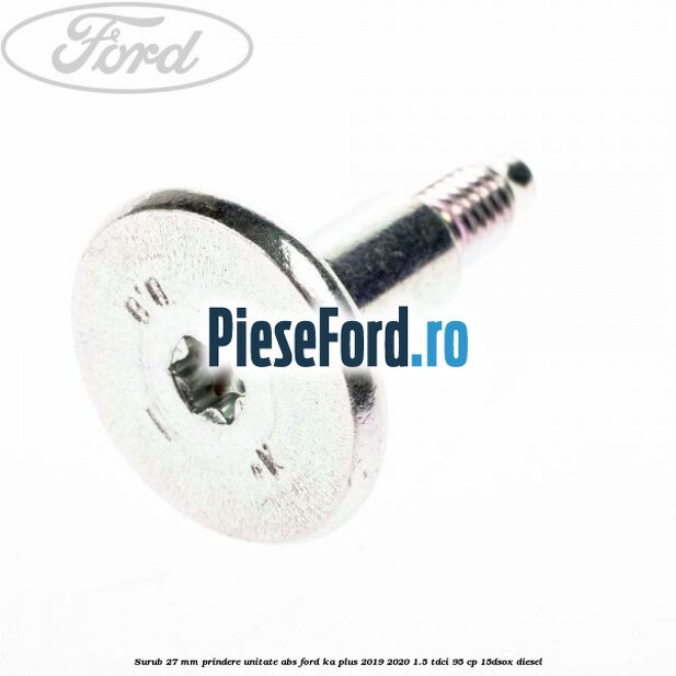 Surub 27 mm prindere unitate ABS Ford Ka plus 2019-2020 1.5 TDCI 95 cp 15DSOX diesel