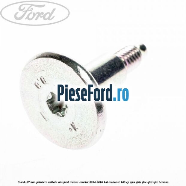 Surub 27 mm prindere unitate ABS Ford Transit Courier 2014-2018 1.0 EcoBoost 100 cp SFCA, SFCB, SFCC, SFCD, SFCE benzina