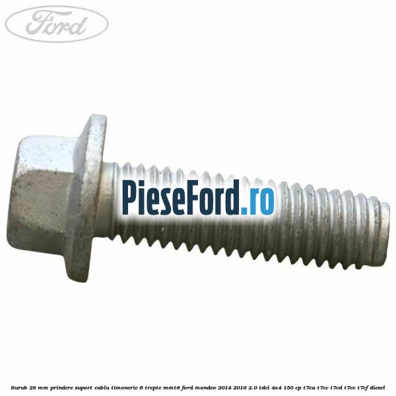 Surub 28 mm prindere suport cablu timonerie 6 trepte MMT6 Ford Mondeo 2014-2018 2.0 TDCi 4x4 150 cp T7CA, T7CC, T7CD, T7CE, T7CF diesel
