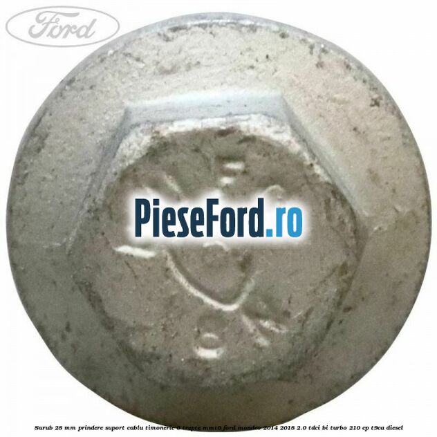 Surub 28 mm prindere suport cablu timonerie 6 trepte MMT6 Ford Mondeo 2014-2018 2.0 TDCi Bi-Turbo 210 cp T9CA diesel