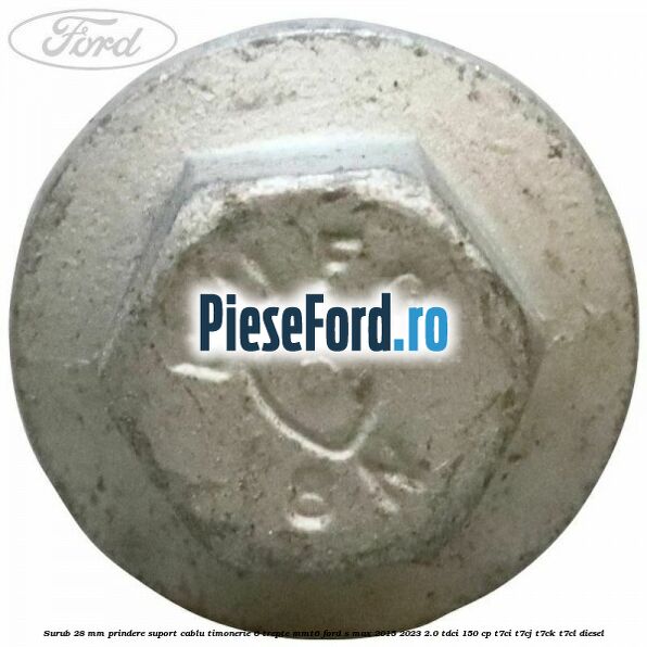 Surub 28 mm prindere suport cablu timonerie 6 trepte MMT6 Ford S-Max 2015-2023 2.0 TDCi 150 cp Surub 28 mm prindere suport cablu timonerie 6 trepte MMT6 Ford S-Max 2015-2023 2.0 TDCi 150 cp T7CI, T7CJ, T7CK, T7CL diesel