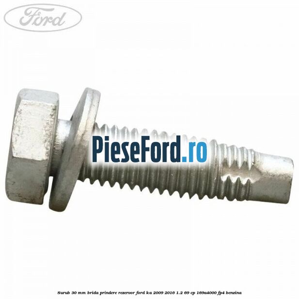 Surub 30 mm brida prindere rezervor Ford Ka 2009-2016 1.2 69 cp 169A4000, FP4 benzina