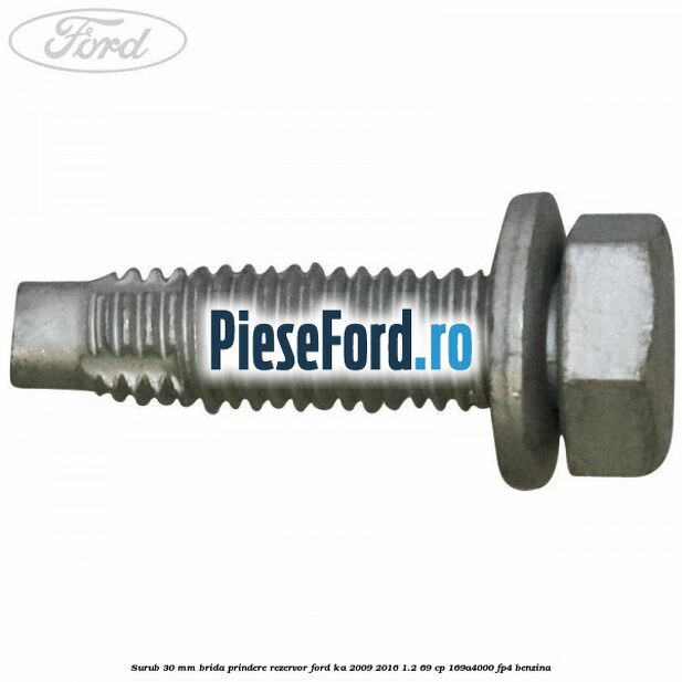Surub 30 mm brida prindere rezervor Ford Ka 2009-2016 1.2 69 cp 169A4000, FP4 benzina
