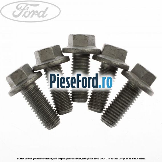 Surub 30 mm prindere bascula fata inspre spate exterior Ford Focus 1998-2004 1.8 DI/TDDi 75 cp Surub 30 mm prindere bascula fata inspre spate exterior Ford Focus 1998-2004 1.8 DI/TDDi 75 cp BHDA, BHDB diesel