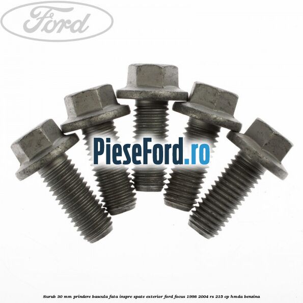 Surub 30 mm prindere bascula fata inspre spate exterior Ford Focus 1998-2004 RS 215 cp HMDA benzina