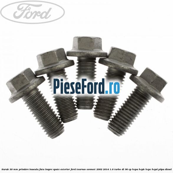 Surub 30 mm prindere bascula fata inspre spate exterior Ford Tourneo Connect 2002-2014 1.8 Turbo Di 90 cp Surub 30 mm prindere bascula fata inspre spate exterior Ford Tourneo Connect 2002-2014 1.8 Turbo Di 90 cp HCPA, HCPB, HCPC, HCPD, P9PA diesel