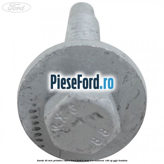 Surub 30 mm prindere cadru bord Ford B-Max 1.0 EcoBoost 140 cp YYJC benzina