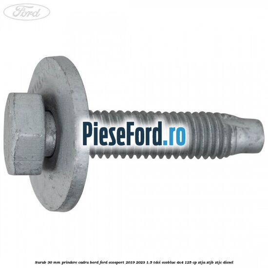 Surub 30 mm prindere cadru bord Ford EcoSport 2019-2023 1.5 TDCi EcoBlue 4x4 125 cp Surub 30 mm prindere cadru bord Ford EcoSport 2019-2023 1.5 TDCi EcoBlue 4x4 125 cp ZTJA, ZTJB, ZTJC diesel